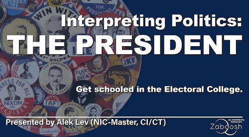 LIVE: Interpreting Politics: The President (ASL)(Zoom)(Sat. May 4)(2 hours)