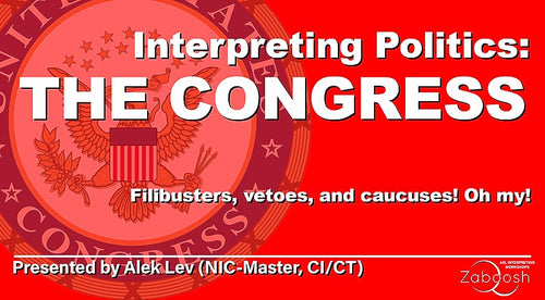 LIVE: Interpreting Politics: The Congress (ASL)(Zoom)(Sat. May 4)(2 hours)